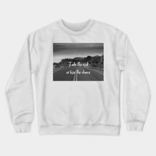 Quote Take the risk or lose the chance Crewneck Sweatshirt